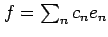 $ f=\sum_n c_n e_n$