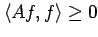 $ \langle Af,f \rangle \geq 0$