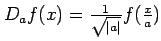 $ D_af(x)=\frac{1}{\sqrt{\vert a\vert}}f(\frac{x}{a})$