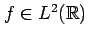 $ f \in L^2(\mathbb{R})$