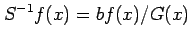 $\displaystyle S^{-1}f(x)=bf(x)/G(x)
$