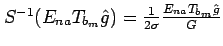 $ S^{-1}(E_{na}T_{b_m}\hat{g})=\frac{1}{2\sigma}\frac{E_{na}T_{b_m}\hat{g}}{G}$