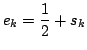 $ \displaystyle e_{k}=\frac{1}{2}+s_{k}
$