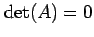 $ \det(A)=0$