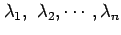 $ \lambda_1, \lambda_2, \cdots, \lambda_n$