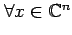 $ \forall x
\in \mathbb{C}^n$