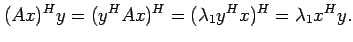 $\displaystyle (Ax)^H y = (y^H A x)^H = (\lambda_1 y^H x)^H = \lambda_1 x^H y.
$